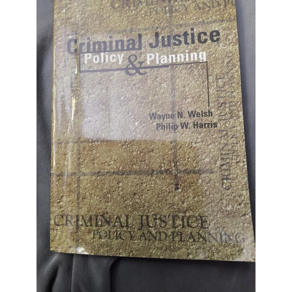 Criminal Justice Policy and Planning by Welsh and Harris